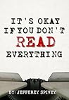 It's Okay If You Don't Read Everything