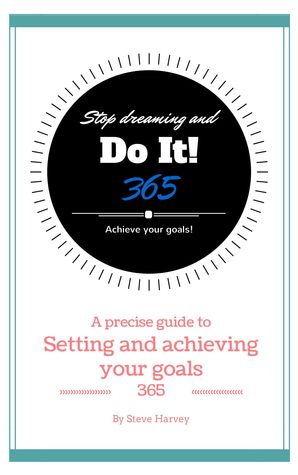 365 Stop Dreaming and Do It a Precise Guide to Setting and Achieving Your Goals (ebook)