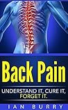 Back Pain: Understand It, Cure It, Forget It (Exercises, Cure, Healing, Neck Pain, Low Back Pain, Treatment, Remedies, Movement)