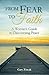From Fear to Faith: A Worrier's Guide to Discovering Peace