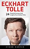 Eckhart Tolle: 24 Powerful Lessons And Insights From Eckhart Tolle (The Power of Now, Stillness Speaks, A New Earth) Eckhart Tolle: 24 Powerful Lessons And Insights From Eckhart Tolle (The Power of Now, Stillness Speaks, A New Earth)