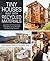 Tiny Houses Built with Recycled Materials: Inspiration for Constructing Tiny Homes Using Salvaged and Reclaimed Supplies