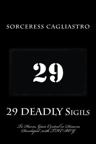 29 DEADLY Sigils to Harm, Gain Control or Disarm: Developed with THE BOY, a Daemon from the Hockomock Swamp (Paperback)