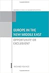 Europe in the New Middle East: Opportunity or Exclusion (Oxford Studies in Democratization)