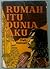 Rumah Itu Dunia Aku