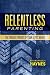 Relentless Parenting: The Crucial Pursuit of Your Teen's Heart