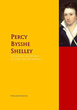 The Collected Works of Percy Bysshe Shelley: PergamonMedia (Kindle Edition)