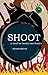 SHOOT: A Novel in Twenty-Two Frames