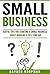 Small Business: Useful Tips For Starting a Small Business While Working a Full Time Job (small business startup, small business management, small business success)