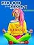 SEDUCED BY THE SERPENT: