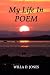 My Life In Poem by Willa D. Jones My Life In Poem by Willa D. Jones