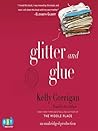 Glitter and Glue by Kelly Corrigan