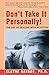 Don't Take It Personally by Elayne Savage