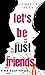 Let's Be Just Friends (Just...