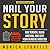 Nail Your Story: Add Tension, Build Emotion, and Keep Your Readers Addicted (Growth Hacking For Storytellers, #2)