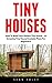 Tiny Houses: How To Build Y...