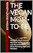 The Vegan Mom-To-Be: Healthful Plant Based Nutrition for Pregnancy and Breastfeeding with Meal Planning Tips and Recipes