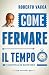 Come fermare il tempo e rie...