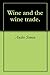 Wine and the wine trade.