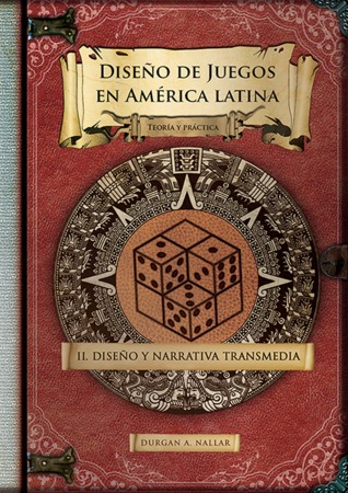 Diseño de Juegos En America Latina: Diseño y Narrativa Transmedia