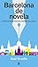 Barcelona de novela (Spanish Edition)
