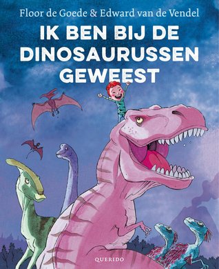 Ik ben bij de dinosaurussen geweest (Hardcover)