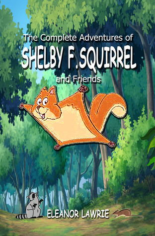 The Complete Adventures of SHELBY F SQUIRREL and Friends