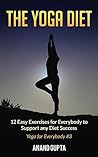 The Yoga Diet: 12 Easy Exercises for Everybody to Support any Diet Success (Yoga for Everybody Book 3)