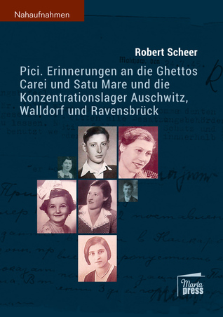 Pici: Erinnerungen an die Ghettos Carei und Satu Mare und die Konzentrationslager Auschwitz, Walldorf und Ravensbrück