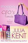 Shopping for a CEO's Fiancée by Julia Kent