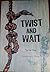 Twist and Wait