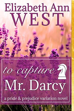To Capture Mr. Darcy: A Pride and Prejudice Variation Novel (Kindle Edition)