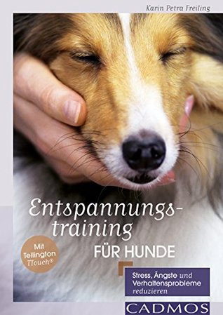 Entspannungstraining für Hunde: Stress, Ängste und Verhaltensprobleme reduzieren (Ernährung und Gesundheit) (German Edition)