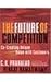 THE FUTURE OF COMPETITION by C. K. Prahalad