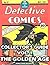 DETECTIVE COMICS (BATMAN) COLLECTOR'S GUIDE VOL. 1: THE GOLDEN AGE: Every Cover 1937-1955 Including BATMAN'S First Appearance (DETECTIVE COMICS COLLECTOR'S GUIDES)