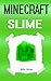 Minecraft: A Minecraft Slime Diary (Minecraft Book, Minecraft Storybook, Minecraft Book for Children, Minecraft Books, Minecraft Diaries, Minecraft Diary, Minecraft Book for Kids)