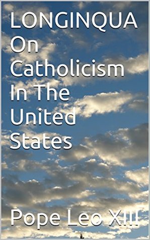LONGINQUA On Catholicism In The United States (Kindle Edition)