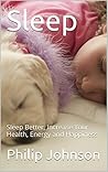 Sleep: Sleep Better, Increase Your Health, Energy and Happiness