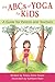The ABCs of Yoga for Kids: A Guide for Parents and Teachers