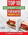 Weight Loss: Top 10 Superfoods For Rapid Weight Loss (Timothy Pyke's Rapid Weight Loss Toolset)
