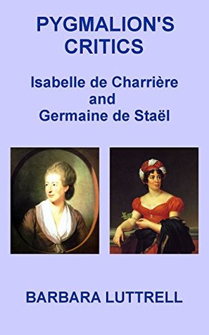 Pygmalion's Critics: Isabelle de Charrière and Germaine de Staël (Kindle Edition)