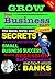 Grow Your Business FAST - the Quick, Dirty, and Uncensored Secrets to Extraordinary Small Business Success, Despite Recession, Crap Government and Tight-Arsed Banks