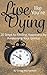 Live Like You're Dying: 20 Steps to Finding Happiness by Awakening Your Genius (Pursuit of Happiness and Unlimited Success Series Book 1)