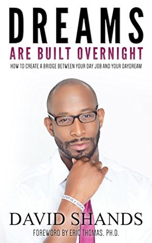 Dreams Are Built Overnight: How to Create a Bridge Between Your Day Job and Daydream