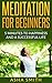Meditation: Meditation for Beginners - 5 Minutes To Happiness And A Successful Life: How To Relieve Anxiety, Find Inner Peace And Stay Focused On Your ... Yoga, Anxiety, Stress, Happiness)