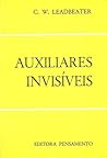 Auxiliares Invisíveis by C.W. Leadbeater Auxiliares Invisíveis by C.W. Leadbeater