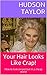 Your Hair Looks Like Crap!: How to look expensive in a cheap world