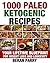 1000 Paleo Ketogenic Recipes: Your Lifetime Blueprint for Weight Loss and Longevity