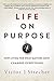 Life on Purpose: How Living for What Matters Most Changes Everything