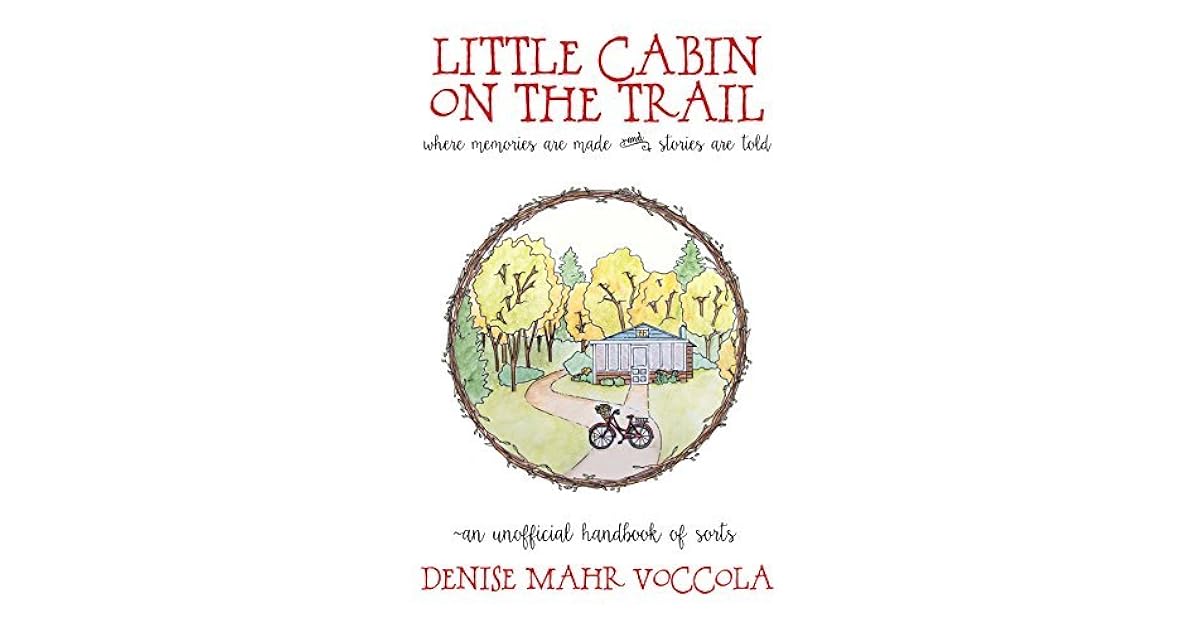 Little Cabin On The Trail By Denise Voccola